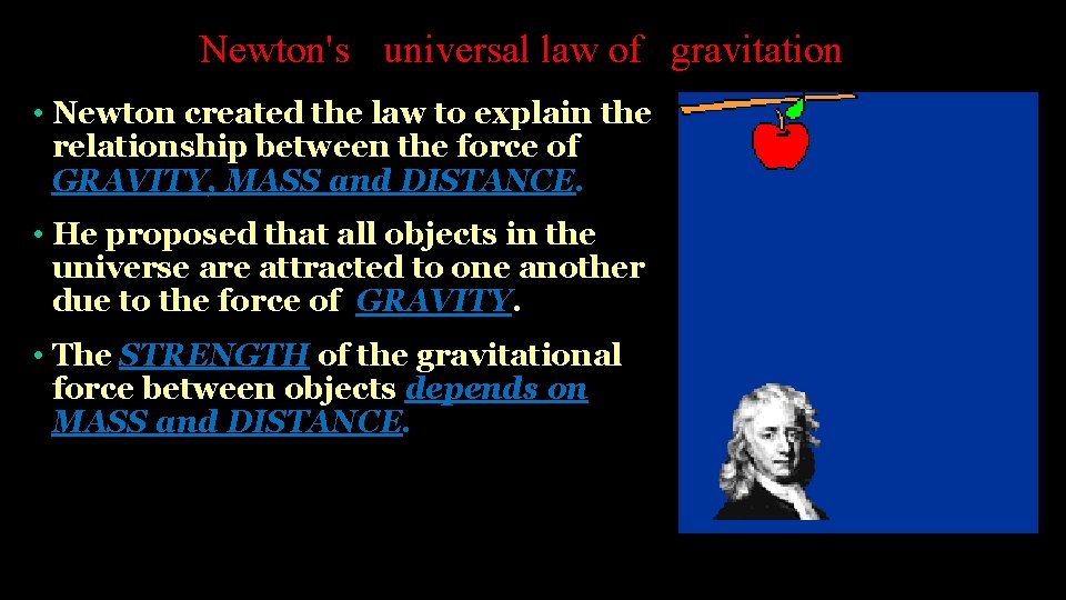 Newton's universal law of gravitation • Newton created the law to explain the relationship