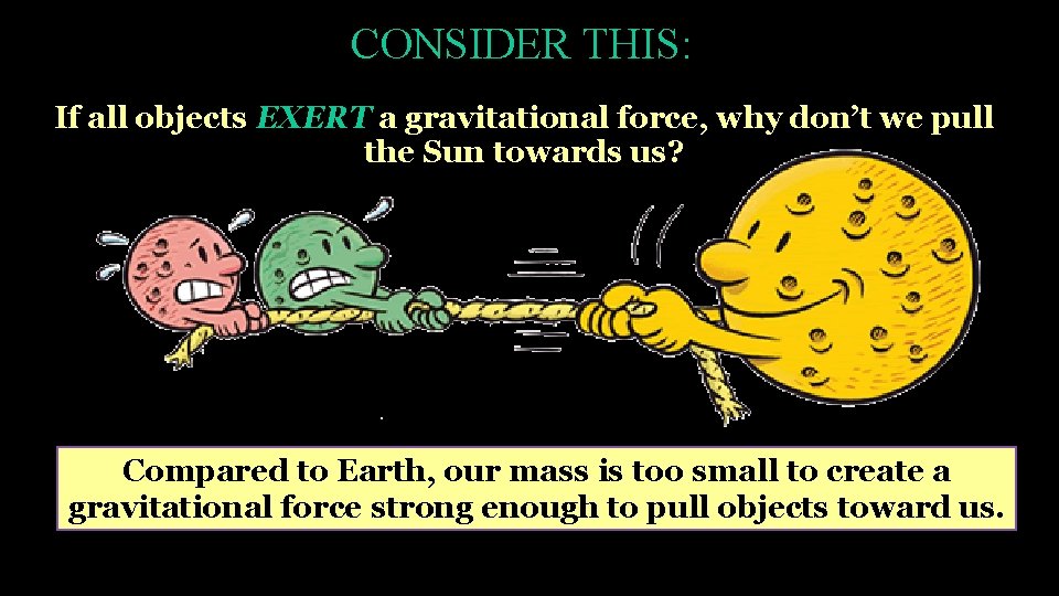 CONSIDER THIS: If all objects EXERT a gravitational force, why don’t we pull the