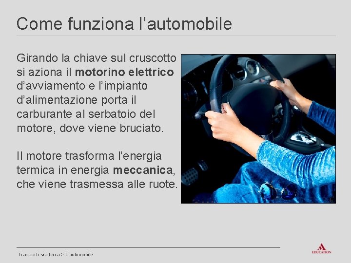 Come funziona l’automobile Girando la chiave sul cruscotto si aziona il motorino elettrico d’avviamento