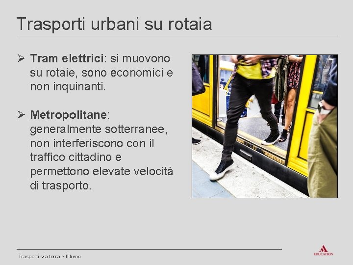 Trasporti urbani su rotaia Ø Tram elettrici: si muovono su rotaie, sono economici e