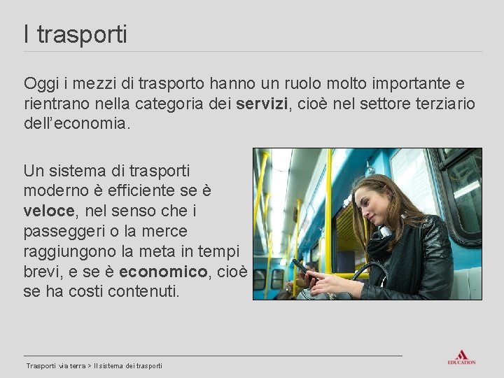 I trasporti Oggi i mezzi di trasporto hanno un ruolo molto importante e rientrano