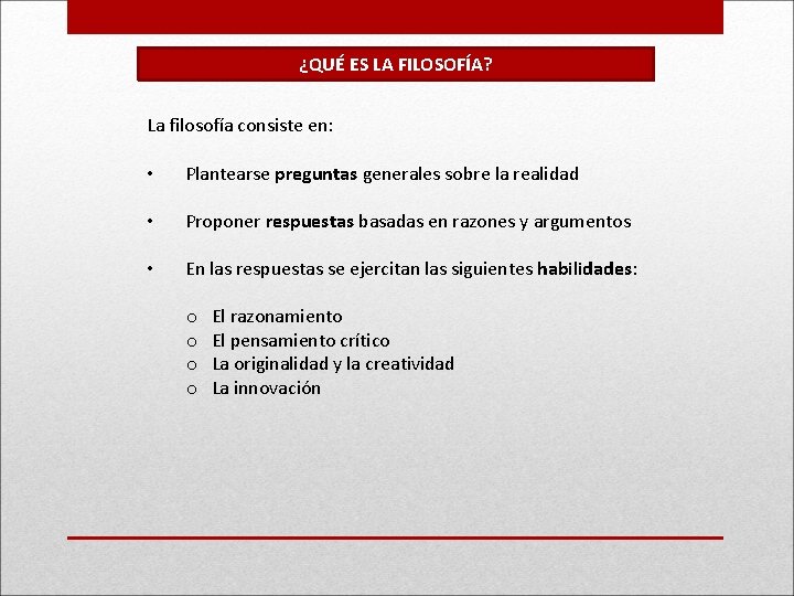 ¿QUÉ ES LA FILOSOFÍA? La filosofía consiste en: • Plantearse preguntas generales sobre la