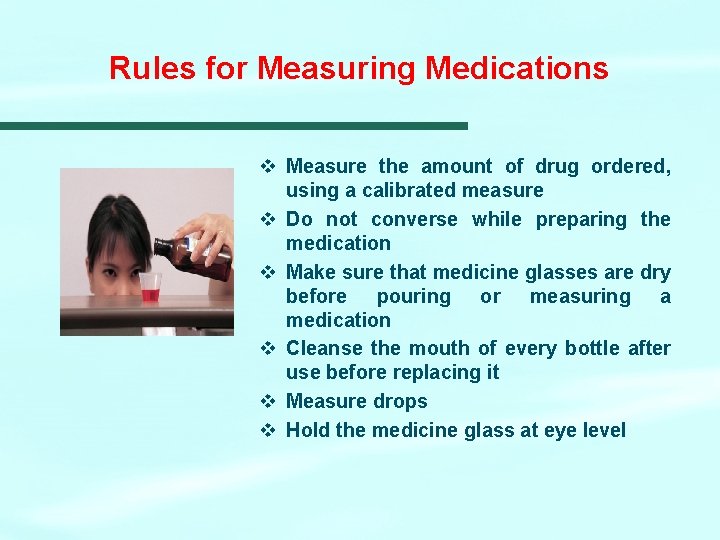 Rules for Measuring Medications v Measure the amount of drug ordered, using a calibrated