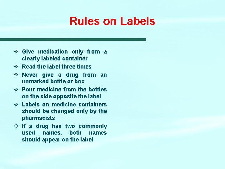 Rules on Labels v Give medication only from a clearly labeled container v Read