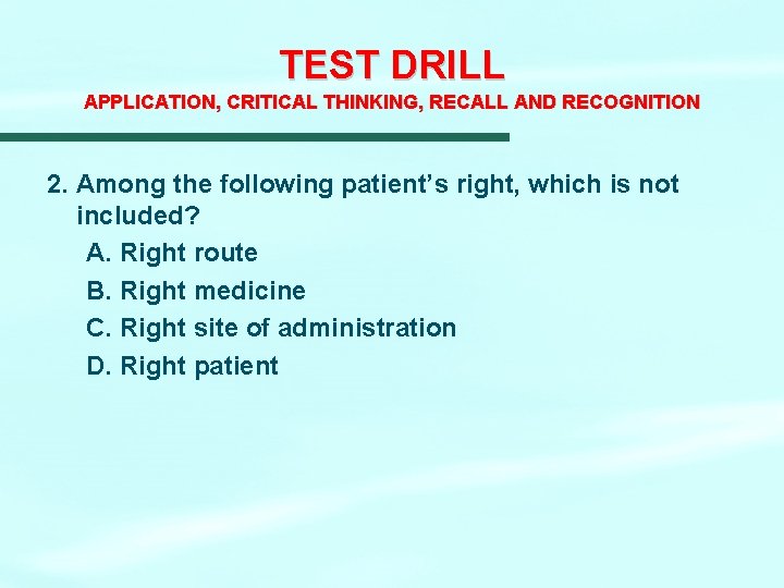 TEST DRILL APPLICATION, CRITICAL THINKING, RECALL AND RECOGNITION 2. Among the following patient’s right, TEST DRILL APPLICATION, CRITICAL THINKING, RECALL AND RECOGNITION 2. Among the following patient’s right,