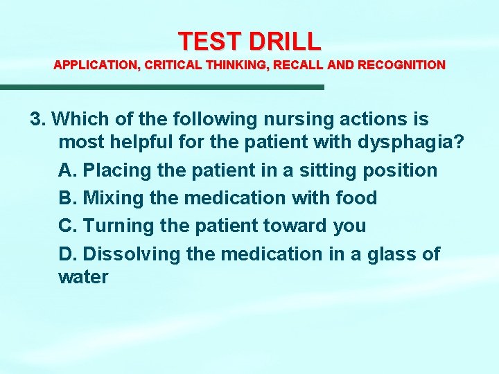 TEST DRILL APPLICATION, CRITICAL THINKING, RECALL AND RECOGNITION 3. Which of the following nursing TEST DRILL APPLICATION, CRITICAL THINKING, RECALL AND RECOGNITION 3. Which of the following nursing
