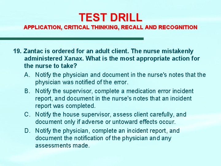 TEST DRILL APPLICATION, CRITICAL THINKING, RECALL AND RECOGNITION 19. Zantac is ordered for an TEST DRILL APPLICATION, CRITICAL THINKING, RECALL AND RECOGNITION 19. Zantac is ordered for an