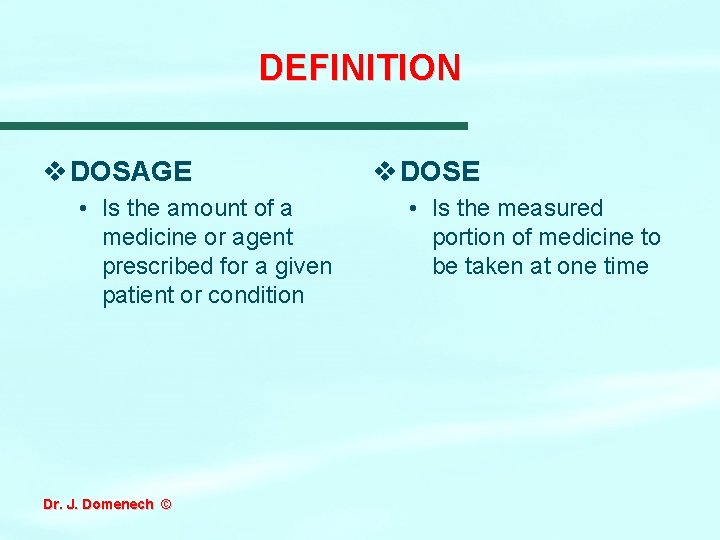 DEFINITION v DOSAGE • Is the amount of a medicine or agent prescribed for