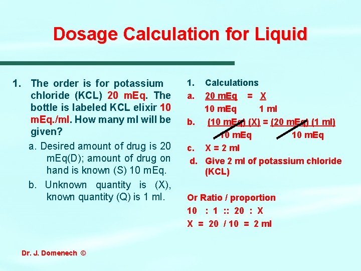 Dosage Calculation for Liquid 1. The order is for potassium chloride (KCL) 20 m.