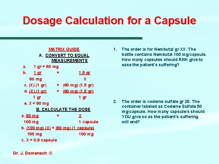 Dosage Calculation for a Capsule MATRIX GUIDE A. CONVERT TO EQUAL MEASUREMENTS a. 1