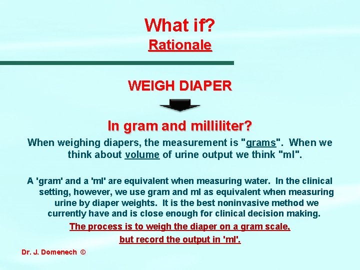 What if? Rationale WEIGH DIAPER In gram and milliliter? When weighing diapers, the measurement