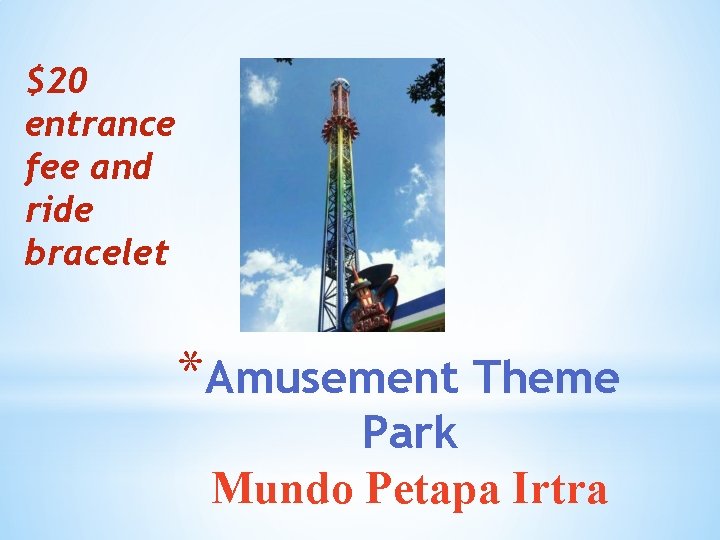 $20 entrance fee and ride bracelet *Amusement Theme Park Mundo Petapa Irtra 