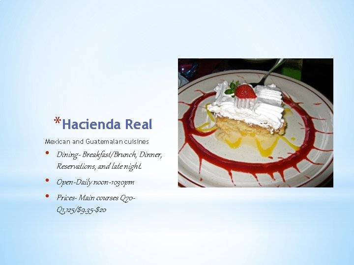 *Hacienda Real Mexican and Guatemalan cuisines • Dining- Breakfast/Brunch, Dinner, Reservations, and late night.