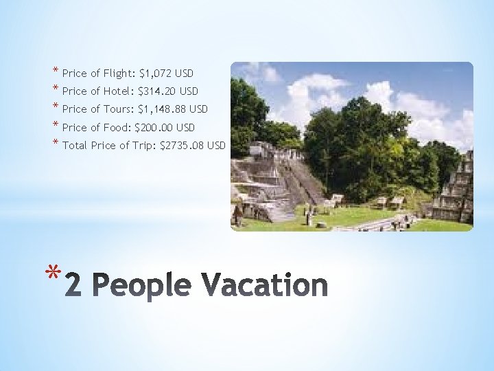 * Price of Flight: $1, 072 USD * Price of Hotel: $314. 20 USD
