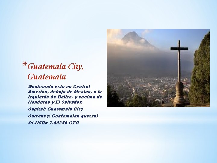 *Guatemala City, Guatemala está en Central America, debajo de México, a la izquierda de