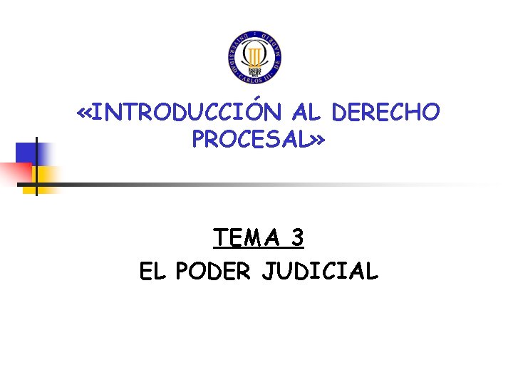  «INTRODUCCIÓN AL DERECHO PROCESAL» TEMA 3 EL PODER JUDICIAL 