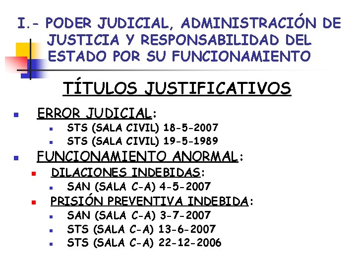I. - PODER JUDICIAL, ADMINISTRACIÓN DE JUSTICIA Y RESPONSABILIDAD DEL ESTADO POR SU FUNCIONAMIENTO
