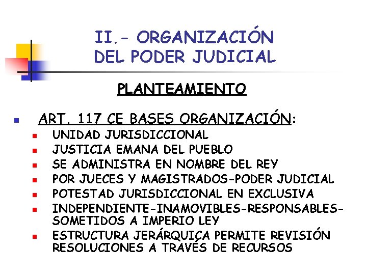 II. - ORGANIZACIÓN DEL PODER JUDICIAL PLANTEAMIENTO ART. 117 CE BASES ORGANIZACIÓN: n n