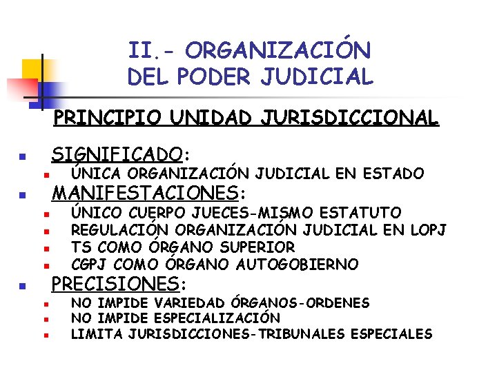 II. - ORGANIZACIÓN DEL PODER JUDICIAL PRINCIPIO UNIDAD JURISDICCIONAL SIGNIFICADO: n n n ÚNICA