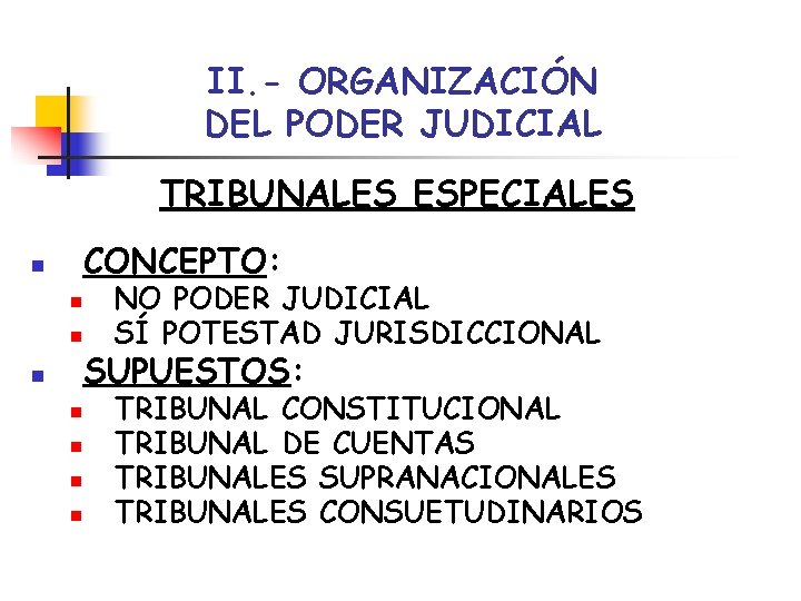 II. - ORGANIZACIÓN DEL PODER JUDICIAL TRIBUNALES ESPECIALES CONCEPTO: n n n n NO