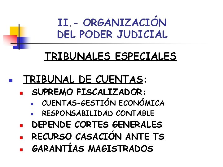 II. - ORGANIZACIÓN DEL PODER JUDICIAL TRIBUNALES ESPECIALES TRIBUNAL DE CUENTAS: n n SUPREMO