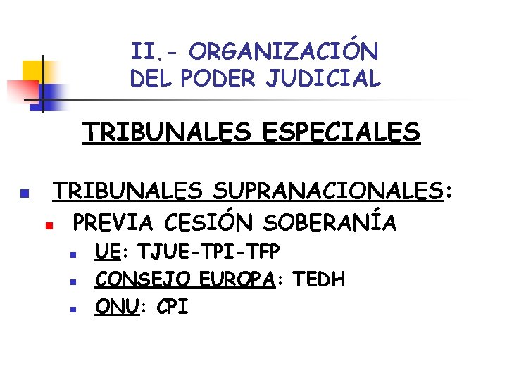 II. - ORGANIZACIÓN DEL PODER JUDICIAL TRIBUNALES ESPECIALES n TRIBUNALES SUPRANACIONALES: n PREVIA CESIÓN