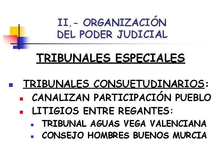 II. - ORGANIZACIÓN DEL PODER JUDICIAL TRIBUNALES ESPECIALES n TRIBUNALES CONSUETUDINARIOS: n n CANALIZAN