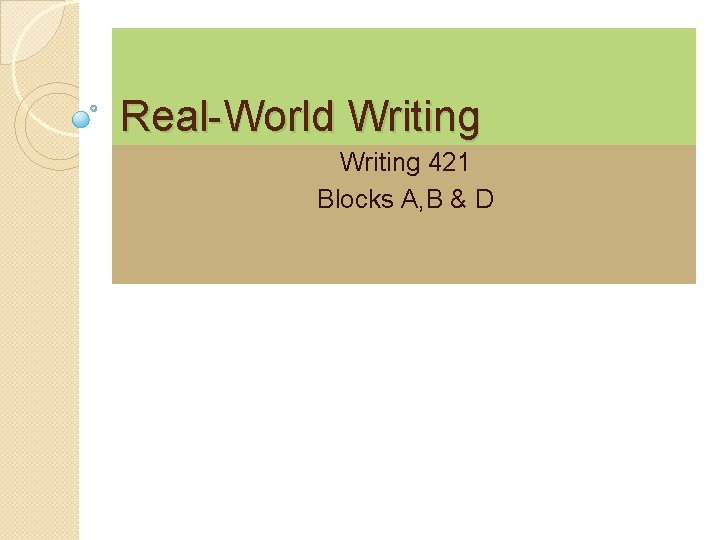 Real-World Writing 421 Blocks A, B & D 