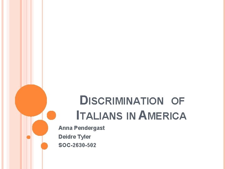 DISCRIMINATION OF ITALIANS IN AMERICA Anna Pendergast Deidre Tyler SOC-2630 -502 