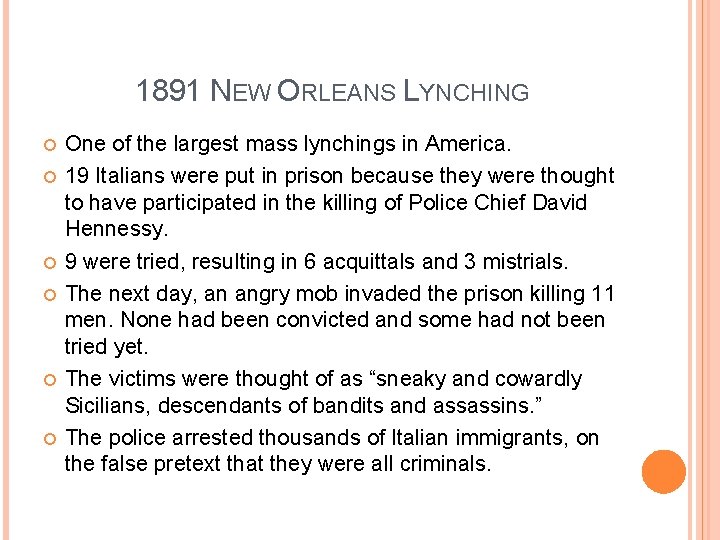 1891 NEW ORLEANS LYNCHING One of the largest mass lynchings in America. 19 Italians