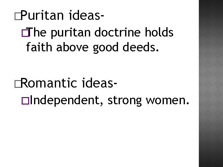 �Puritan ideas- �The puritan doctrine holds faith above good deeds. �Romantic ideas- �Independent, strong �Puritan ideas- �The puritan doctrine holds faith above good deeds. �Romantic ideas- �Independent, strong