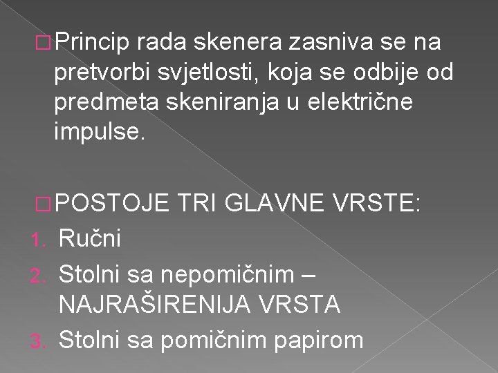 � Princip rada skenera zasniva se na pretvorbi svjetlosti, koja se odbije od predmeta