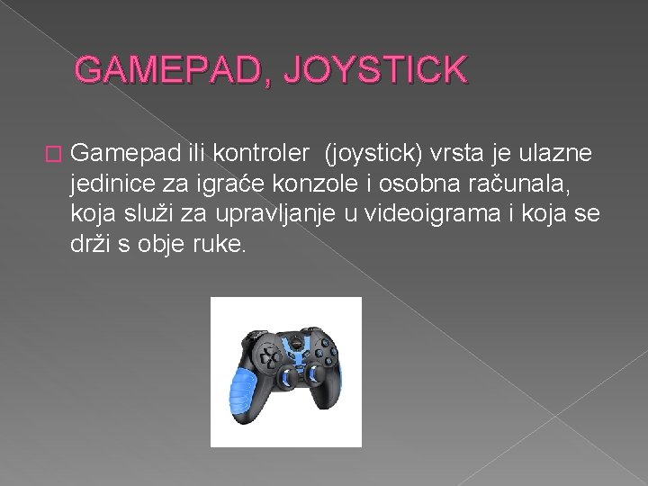 GAMEPAD, JOYSTICK � Gamepad ili kontroler (joystick) vrsta je ulazne jedinice za igraće konzole