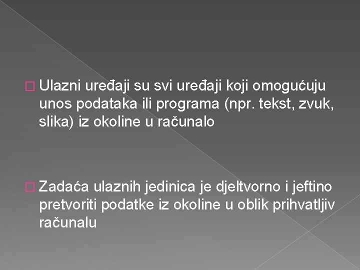 � Ulazni uređaji su svi uređaji koji omogućuju unos podataka ili programa (npr. tekst,