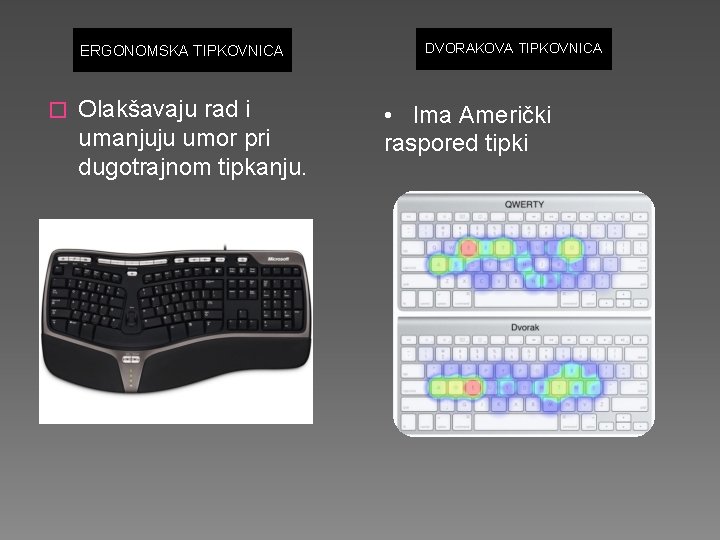 ERGONOMSKA TIPKOVNICA � Olakšavaju rad i umanjuju umor pri dugotrajnom tipkanju. DVORAKOVA TIPKOVNICA •