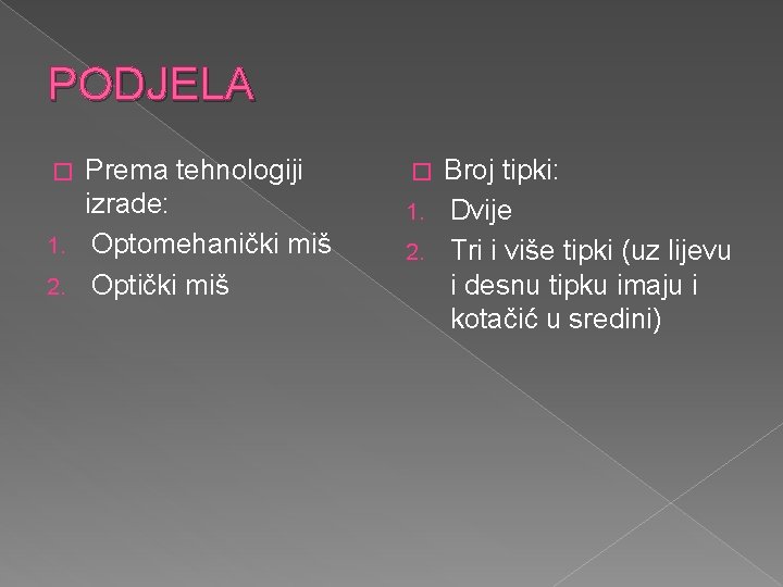 PODJELA Prema tehnologiji izrade: 1. Optomehanički miš 2. Optički miš � Broj tipki: 1.