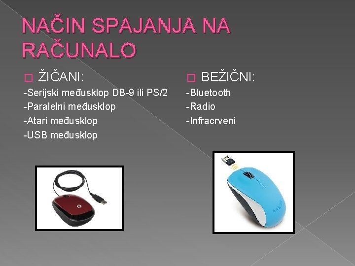 NAČIN SPAJANJA NA RAČUNALO � ŽIČANI: -Serijski međusklop DB-9 ili PS/2 -Paralelni međusklop -Atari