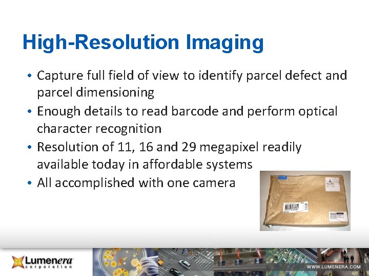 High-Resolution Imaging • Capture full field of view to identify parcel defect and parcel High-Resolution Imaging • Capture full field of view to identify parcel defect and parcel