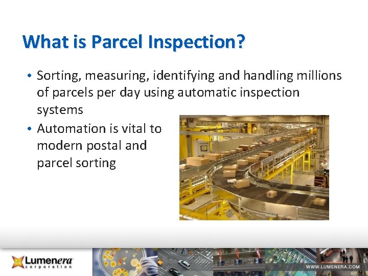 What is Parcel Inspection? • Sorting, measuring, identifying and handling millions of parcels per What is Parcel Inspection? • Sorting, measuring, identifying and handling millions of parcels per
