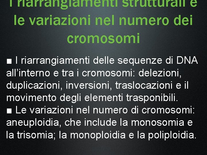 I riarrangiamenti strutturali e le variazioni nel numero dei cromosomi ■ I riarrangiamenti delle