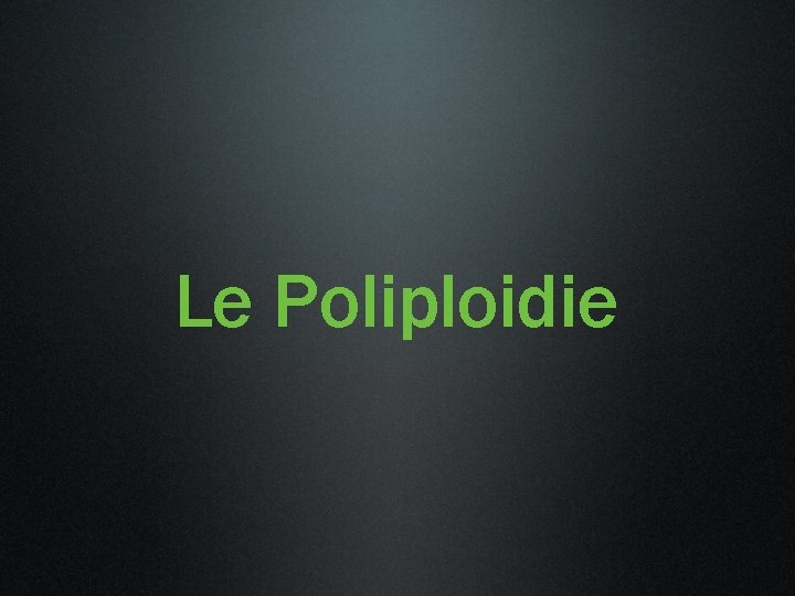Le Poliploidie 