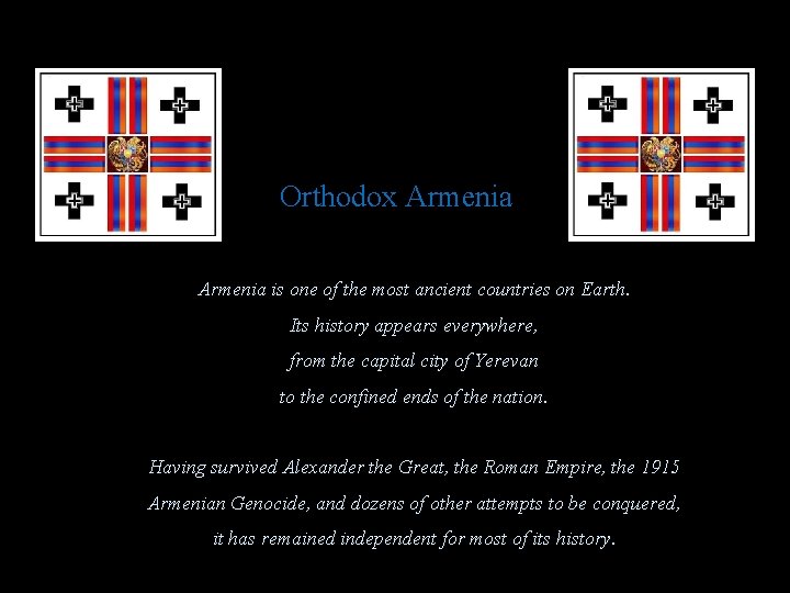 Orthodox Armenia is one of the most ancient countries on Earth. Its history appears