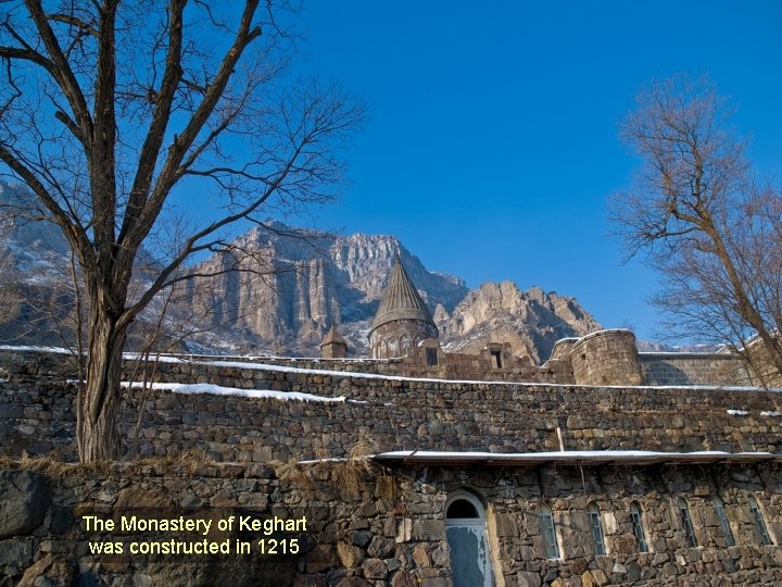 The Monastery of Keghart was constructed in 1215 