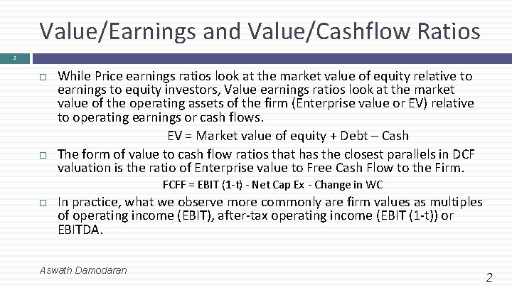 Value/Earnings and Value/Cashflow Ratios 2 While Price earnings ratios look at the market value