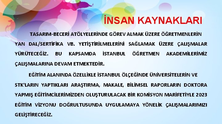 İNSAN KAYNAKLARI TASARIM-BECERİ ATÖLYELERİNDE GÖREV ALMAK ÜZERE ÖĞRETMENLERİN YAN DAL/SERTİFİKA VB. YETİŞTİRİLMELERİNİ SAĞLAMAK ÜZERE