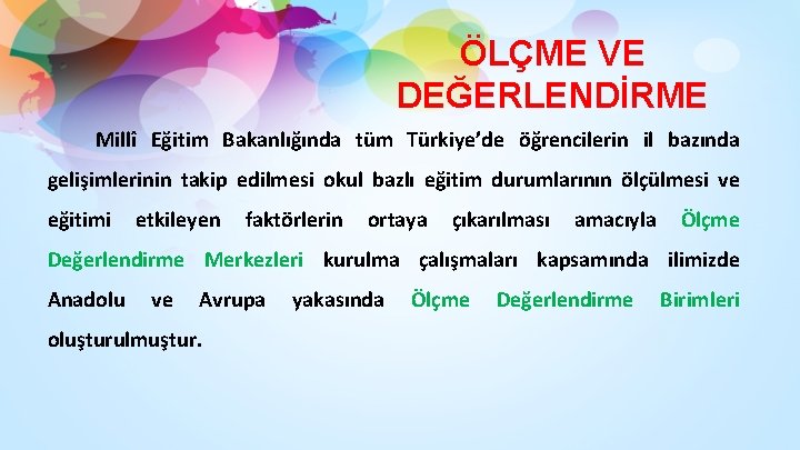 ÖLÇME VE DEĞERLENDİRME Millî Eğitim Bakanlığında tüm Türkiye’de öğrencilerin il bazında gelişimlerinin takip edilmesi