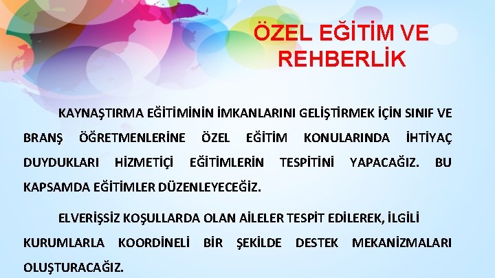 ÖZEL EĞİTİM VE REHBERLİK KAYNAŞTIRMA EĞİTİMİNİN İMKANLARINI GELİŞTİRMEK İÇİN SINIF VE BRANŞ ÖĞRETMENLERİNE DUYDUKLARI