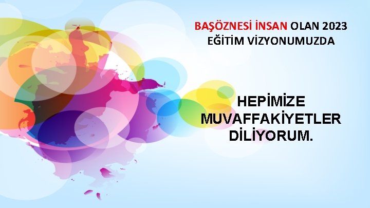 BAŞÖZNESİ İNSAN OLAN 2023 EĞİTİM VİZYONUMUZDA HEPİMİZE MUVAFFAKİYETLER DİLİYORUM. 