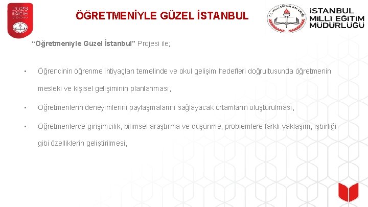 ÖĞRETMENİYLE GÜZEL İSTANBUL “Öğretmeniyle Güzel İstanbul” Projesi ile; • Öğrencinin öğrenme ihtiyaçları temelinde ve