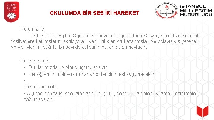 OKULUMDA BİR SES İKİ HAREKET Projemiz ile, 2018 -2019 Eğitim Öğretim yılı boyunca öğrencilerin